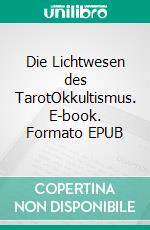 Die Lichtwesen des TarotOkkultismus. E-book. Formato EPUB ebook