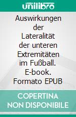 Auswirkungen der Lateralität der unteren Extremitäten im Fußball. E-book. Formato EPUB