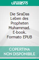 Die SiraDas Leben des Propheten Muhammad. E-book. Formato EPUB ebook di Andrea Mohamed Hamroune