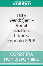 Bitte wend(t)en! - Vorrat schaffen. E-book. Formato EPUB ebook