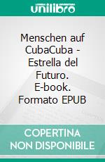 Menschen auf CubaCuba - Estrella del Futuro. E-book. Formato EPUB ebook di Andrea Kähler