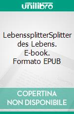 LebenssplitterSplitter des Lebens. E-book. Formato EPUB ebook