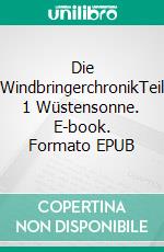 Die WindbringerchronikTeil 1 Wüstensonne. E-book. Formato EPUB ebook