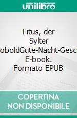 Fitus, der Sylter StrandkoboldGute-Nacht-Geschichten. E-book. Formato EPUB ebook
