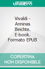 Vivaldi - Anninas Beichte. E-book. Formato EPUB ebook