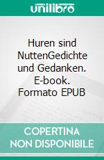 Huren sind NuttenGedichte und Gedanken. E-book. Formato EPUB ebook