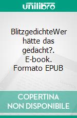 BlitzgedichteWer hätte das gedacht?. E-book. Formato EPUB ebook di John F. Brain