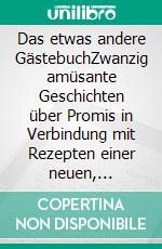 Das etwas andere GästebuchZwanzig amüsante Geschichten über Promis in Verbindung mit Rezepten einer neuen, einfachen Küche. E-book. Formato EPUB ebook di Rainer Feuchter