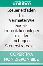 Steuerleitfaden für VermieterWie Sie als Immobilienanleger mit der richtigen Steuerstrategie Steuern sparen. E-book. Formato EPUB