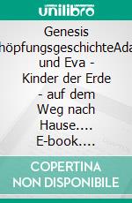 Genesis SchöpfungsgeschichteAdam und Eva - Kinder der Erde - auf dem Weg nach Hause.... E-book. Formato EPUB ebook