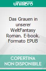 Das Grauen in unserer WeltFantasy Roman. E-book. Formato EPUB ebook di Dietmar Dressel