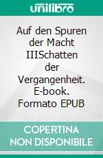 Auf den Spuren der Macht IIISchatten der Vergangenheit. E-book. Formato EPUB ebook di Ulrike Münch