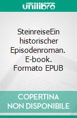 SteinreiseEin historischer Episodenroman. E-book. Formato EPUB ebook