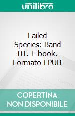 Failed Species: Band III. E-book. Formato EPUB ebook