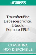 TraumfrauEine Liebesgeschichte. E-book. Formato EPUB ebook di Gisa Stoermer