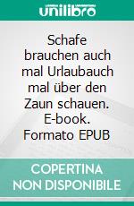 Schafe brauchen auch mal Urlaubauch mal über den Zaun schauen. E-book. Formato EPUB ebook