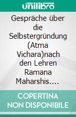 Gespräche über die Selbstergründung (Atma Vichara)nach den Lehren Ramana Maharshis. E-book. Formato EPUB ebook di Miles Wright