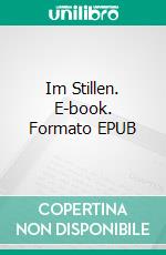 Im Stillen. E-book. Formato EPUB ebook di Angelika B. Klein