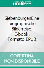 SiebenbürgenEine biographische Bilderreise. E-book. Formato EPUB ebook