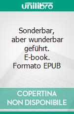 Sonderbar, aber wunderbar geführt. E-book. Formato EPUB ebook di Beate Penner