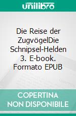 Die Reise der ZugvögelDie Schnipsel-Helden 3. E-book. Formato EPUB ebook di Heidrun Siebeneicker