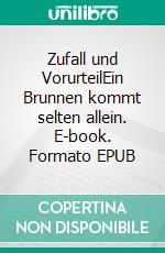 Zufall und VorurteilEin Brunnen kommt selten allein. E-book. Formato EPUB ebook