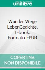 Wunder Wege LebenGedichte. E-book. Formato EPUB ebook di Hannah Lang