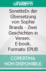 SonetteIn der Übersetzung von Sophie Brands - Zwei Geschichten in Versen. E-book. Formato EPUB ebook