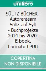 SÜLTZ BÜCHER - Autorenteam Sültz auf Sylt - Buchprojekte 2014 bis 2020. E-book. Formato EPUB ebook di Renate Sültz