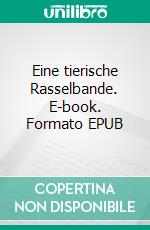 Eine tierische Rasselbande. E-book. Formato EPUB ebook