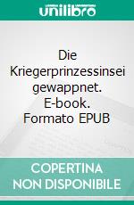 Die Kriegerprinzessinsei gewappnet. E-book. Formato EPUB ebook di Bose Adelaja