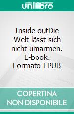 Inside outDie Welt lässt sich nicht umarmen. E-book. Formato EPUB ebook di Joke Frerichs