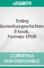 Ending StoriesKurzgeschichten. E-book. Formato EPUB