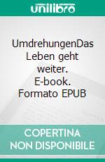 UmdrehungenDas Leben geht weiter. E-book. Formato EPUB ebook