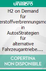 H2 on Demand für Wasserstoffverbrennungsmotoren in AutosStrategien für alternative Fahrzeugantriebe. E-book. Formato EPUB ebook