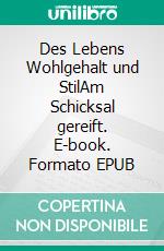 Des Lebens Wohlgehalt und StilAm Schicksal gereift. E-book. Formato EPUB ebook