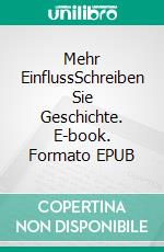 Mehr EinflussSchreiben Sie Geschichte. E-book. Formato EPUB