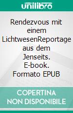 Rendezvous mit einem LichtwesenReportage aus dem Jenseits. E-book. Formato EPUB ebook di Mike Brand