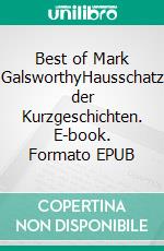 Best of Mark GalsworthyHausschatz der Kurzgeschichten. E-book. Formato EPUB ebook