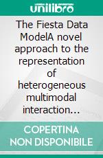 The Fiesta Data ModelA novel approach to the representation of heterogeneous multimodal interaction data. E-book. Formato EPUB ebook di Peter Menke