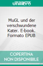 MuGL und der verschwundene Kater. E-book. Formato EPUB ebook