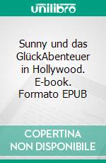Sunny und das GlückAbenteuer in Hollywood. E-book. Formato EPUB ebook