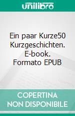 Ein paar Kurze50 Kurzgeschichten. E-book. Formato EPUB ebook di Detlef Brettschneider