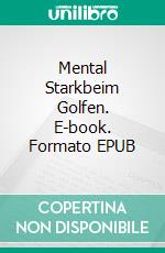 Mental Starkbeim Golfen. E-book. Formato EPUB ebook