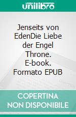 Jenseits von EdenDie Liebe der Engel Throne. E-book. Formato EPUB ebook di Ingrid Königsmann-Sarah