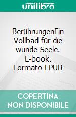 BerührungenEin Vollbad für die wunde Seele. E-book. Formato EPUB ebook