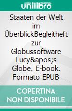 Staaten der Welt im ÜberblickBegleitheft zur Globussoftware Lucy's Globe. E-book. Formato EPUB ebook