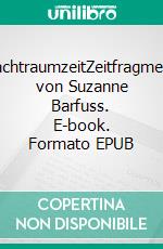 WachtraumzeitZeitfragmente von Suzanne Barfuss. E-book. Formato EPUB ebook