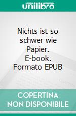 Nichts ist so schwer wie Papier. E-book. Formato EPUB ebook di Peter Salomon