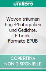 Wovon träumen Engel?Fotografien und Gedichte. E-book. Formato EPUB ebook di Annett Serafin